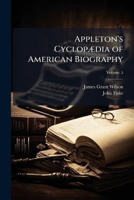 Appleton's CyclopÃ]dia of American Biography - James Grant Wilson,John Fiske - cover