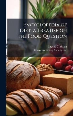 Encyclopedia of Diet; a Treatise on the Food Question - Eugene Christian - cover