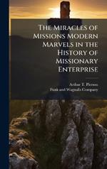 The Miracles of Missions Modern Marvels in the History of Missionary Enterprise