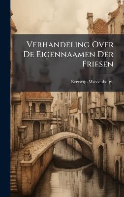 Verhandeling Over De Eigennaamen Der Friesen - Everwijn Wassenbergh - cover