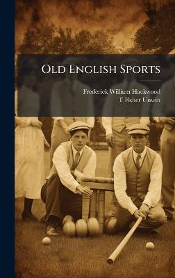 Old English Sports - Frederick William Hackwood - cover