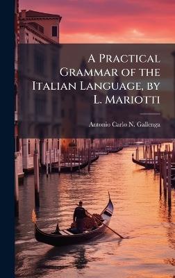 A Practical Grammar of the Italian Language, by L. Mariotti - Antonio Carlo Napoleone Gallenga - cover