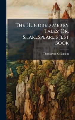 The Hundred Merry Tales; Or, Shakespeare's Jest Book - Thordarson Collection - cover