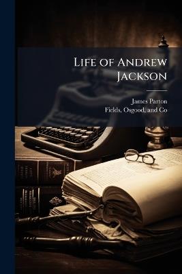 Life of Andrew Jackson - James Parton - cover