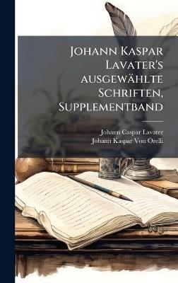 Johann Kaspar Lavater's ausgewählte Schriften, Supplementband - Johann Caspar Lavater,Johann Kaspar Von Orelli - cover