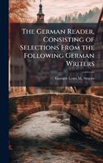 The German Reader, Consisting of Selections From the Following German Writers