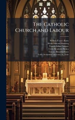The Catholic Church and Labour - William Francis Barry,Henry Edward Manning,Francis Aidan Gasquet - cover