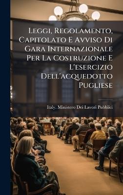 Leggi, Regolamento, Capitolato E Avviso Di Gara Internazionale Per La Costruzione E L'esercizio Dell'acquedotto Pugliese - cover
