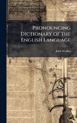 Pronouncing Dictionary of the English Language - John Walker - cover
