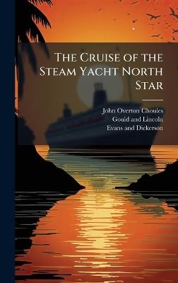 The Cruise of the Steam Yacht North Star - John Overton Choules - cover
