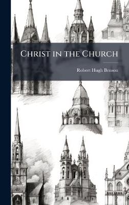 Christ in the Church - Robert Hugh Benson - cover