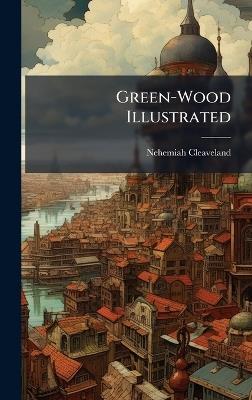 Green-Wood Illustrated - Nehemiah Cleaveland - cover