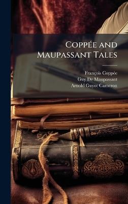 CoppÃ(c)e and Maupassant Tales - François Coppã(c)E,Guy de Maupassant,Arnold Guyot Cameron - cover