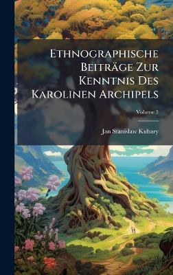 Ethnographische Beiträge Zur Kenntnis Des Karolinen Archipels - Jan Stanislaw Kubary - cover