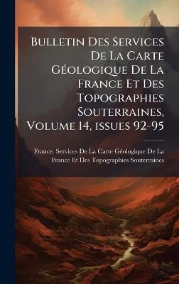 Bulletin Des Services De La Carte GÃ(c)ologique De La France Et Des Topographies Souterraines, Volume 14, issues 92-95 - cover