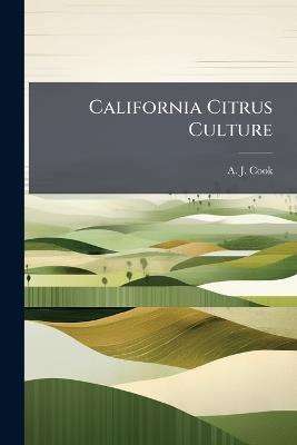California Citrus Culture - A J Cook - cover