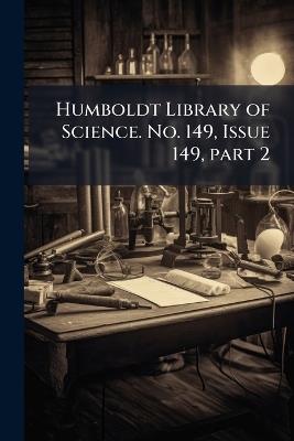 Humboldt Library of Science. No. 149, Issue 149, part 2 - cover