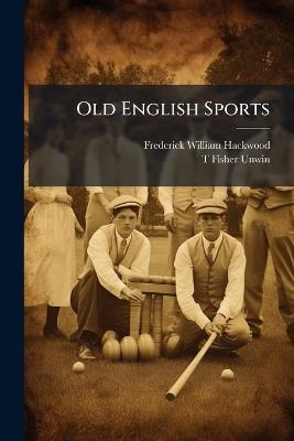 Old English Sports - Frederick William Hackwood - cover