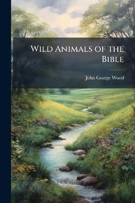 Wild Animals of the Bible - John George Wood - cover