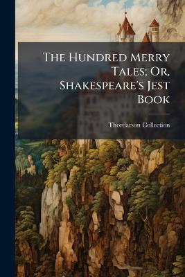 The Hundred Merry Tales; Or, Shakespeare's Jest Book - Thordarson Collection - cover