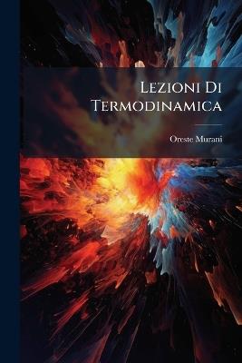 Lezioni Di Termodinamica - Oreste Murani - cover