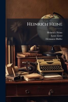 Heinrich Heine - Heinrich Heine,Ernst Elster,Hermann Hã1/4ffer - cover