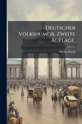 Deutscher Volkshumor. Zweite Auflage. - Moritz Busch - cover