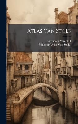 Atlas Van Stolk - Abraham Van Stolk,Stichting Atlas Van Stolk - cover