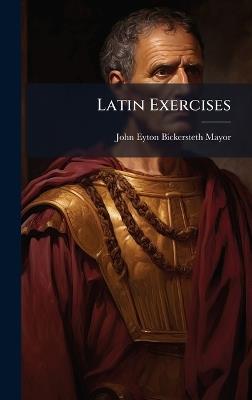 Latin Exercises - John Eyton Bickersteth Mayor - cover