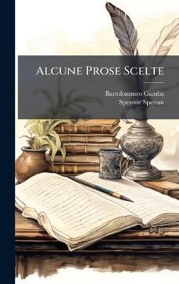 Alcune Prose Scelte - Bartolommeo Gamba,Sperone Speroni - cover