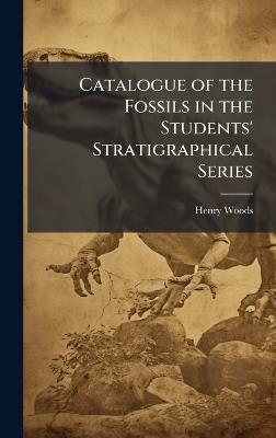 Catalogue of the Fossils in the Students' Stratigraphical Series - Henry Woods - cover