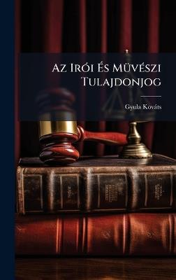 Az IrÃ3i Ãs MÃ1/4vÃ(c)szi Tulajdonjog - Gyula Kovàts - cover
