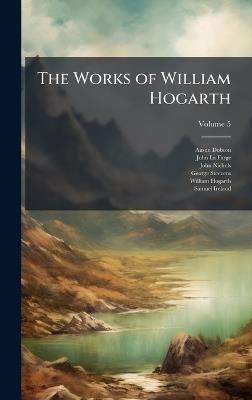 The Works of William Hogarth - Austin Dobson,John La Farge,John Nichols - cover