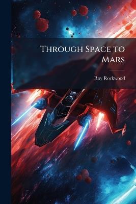 Through Space to Mars - Roy Rockwood - cover