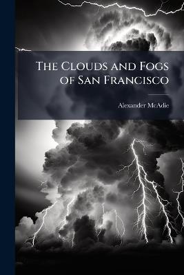 The Clouds and Fogs of San Francisco - Alexander McAdie - cover