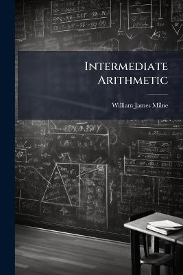 Intermediate Arithmetic - William James Milne - cover