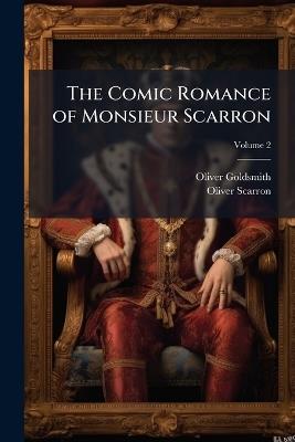 The Comic Romance of Monsieur Scarron - Oliver Goldsmith,Oliver Scarron - cover
