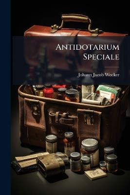 Antidotarium Speciale - Johann Jacob Wecker - cover