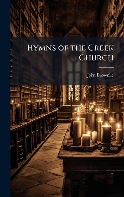 Hymns of the Greek Church - John Brownlie - cover