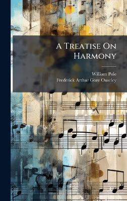 A Treatise On Harmony - William Pole,Frederick Arthur Gore Ouseley - cover