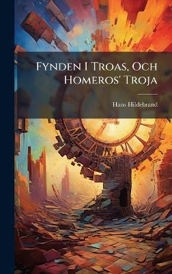 Fynden I Troas, Och Homeros' Troja - Hans Hildebrand - cover