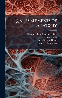 Quain's Elements of Anatomy - Edward Albert Sharpey-Schäfer,Jones Quain,George Dancer Thane - cover