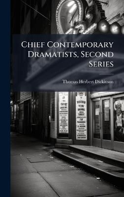 Chief Contemporary Dramatists, Second Series - Thomas Herbert Dickinson - cover