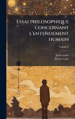 Essai philosophique concernant l'entendement humain - John Locke,Pierre Coste - cover