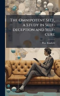 The Omnipotent Self, a Study in Self-deception and Self-cure - Paul Bousfield - cover