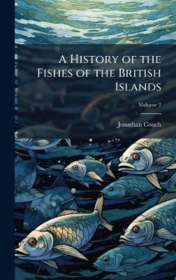 A History of the Fishes of the British Islands - Jonathan Couch - cover