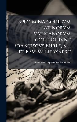 Specimina codicvm latinorvm Vaticanorvm collegervnt Franciscvs Ehrle, S.J., et Pavlvs Liebyaert - cover