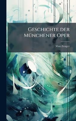 Geschichte der MÃ1/4nchener Oper - Max Zenger - cover