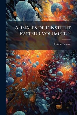 Annales de l'Institut Pasteur Volume t. 3 - cover
