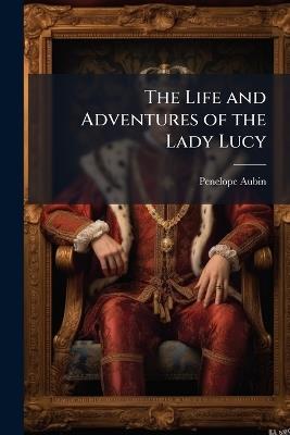 The Life and Adventures of the Lady Lucy - Penelope Aubin - cover